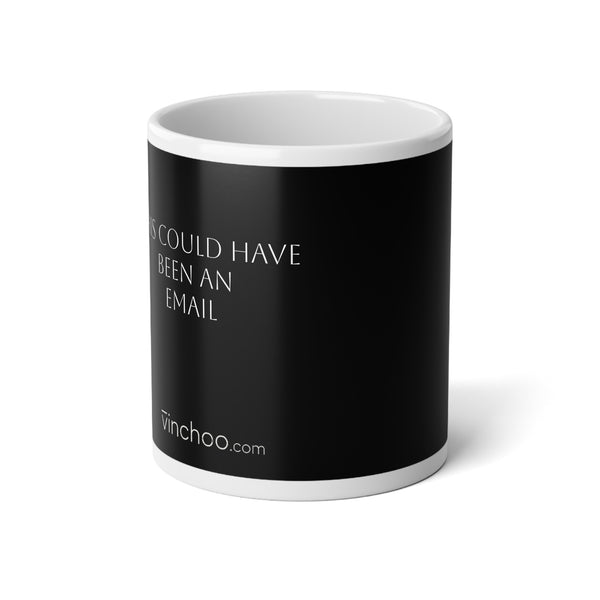 Huge 'Could Have Been an Email' MUG
